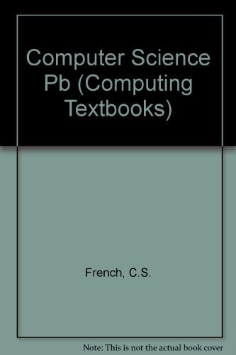 Computer Science (Computing Textbooks) By C.S. French
