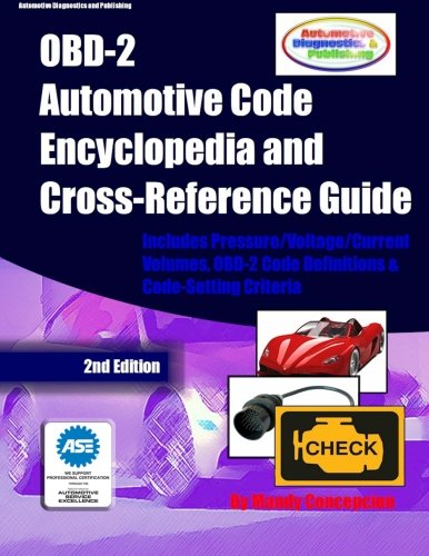 OBD-2 Automotive Code Encyclopedia and Cross-Reference Guide: Includes Volume/Voltage/Current/Pressure Reference and OBD-2 Codes Paperback – May 13, 2012