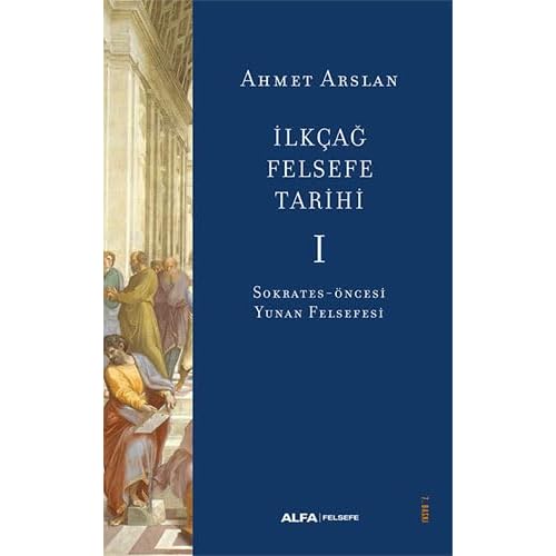 İlkçağ Felsefe Tarihi 1: Sokrates - Öncesi Yunan Felsefesi