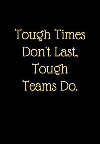 Tough Times Don't Last, Tough Teams Do.: Employee Appreciation Gifts (Staff, Office & Work Gifts) - Motivational Quote Lined Journal