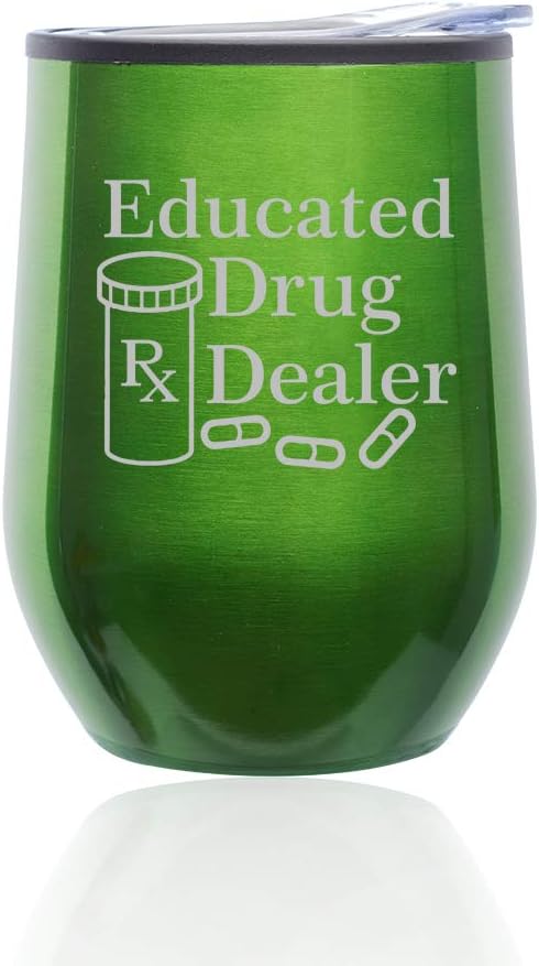 Stemless Wine Tumbler Coffee Travel Mug Glass with Lid Educated Drug Dealer Funny Pharmacist Pharmacy Tech Green