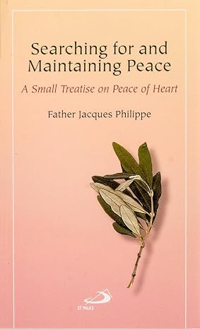 Searching for and Maintaining Peace: A Small Treatise on Peace of Heart