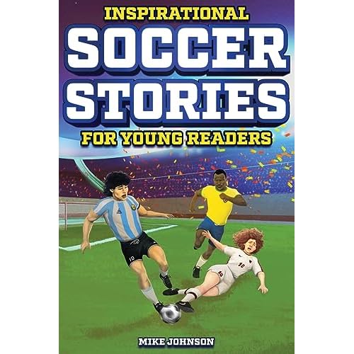 Inspirational Soccer Stories for Young Readers: 12 Unbelievable True Tales to Inspire and Amaze Young Soccer Lovers Paperback August 6, 2023