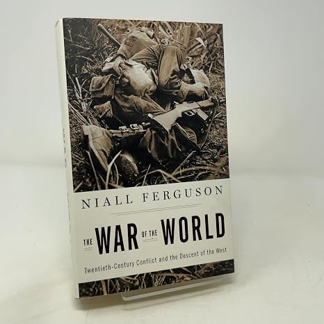 The War of the World: Twentieth-Century Conflict and the Descent of the West