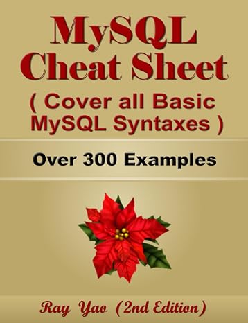 MYSQL Cheat Sheet, Cover all Basic MySQL Syntaxes, Quick Reference Guide by Examples: MYSQL Programming Syntax Book, Syntax Table & Chart, Quick Study Workbook (Cheat Sheet Series)