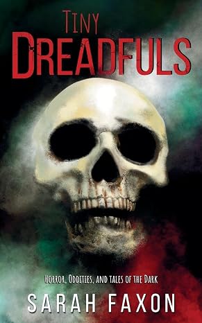 Tiny Dreadfuls: Horrors, Oddities, and Tales of the Dark