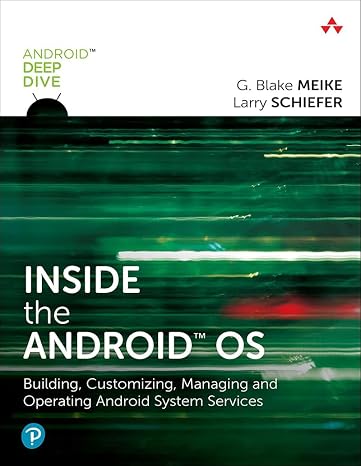 Inside the Android OS: Building, Customizing, Managing and Operating Android System Services (Android Deep Dive)