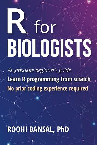 R for Biologists: Learn R programming from scratch | No prior coding experience required | An absolute beginner's guide (Biotechnology Books)