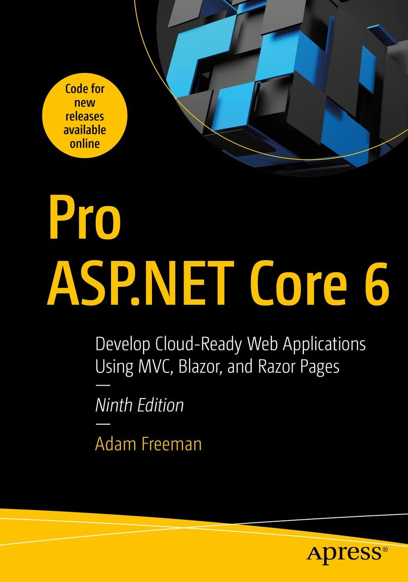 Pro ASP.NET Core 6: Develop Cloud-Ready Web Applications Using MVC, Blazor, and Razor Pages 9th Edition, Kindle Edition