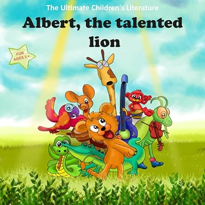 Albert, the talented lion: A childrens Book about Kindness and compassion through encouraging, memorable, and inspiring story Paperback July 14, 2021