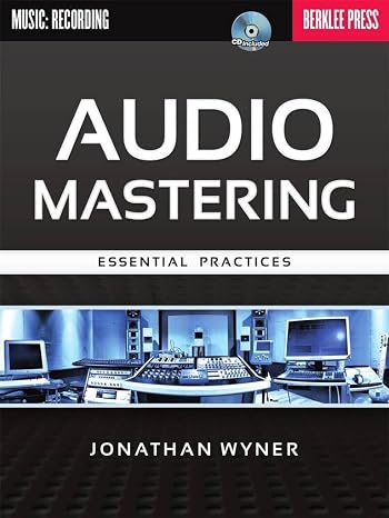 Audio Mastering - Essential Practices | Professional Guide to Mastering Techniques for Producers and Engineers | Complete Book and Audio Examples for Mixing Workflow and Music Production Skills