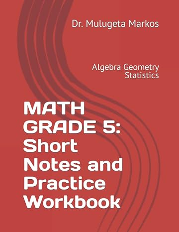 MATH GRADE 5: Short Notes and Practice Workbook: Algebra Geometry Statistics