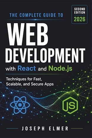 The Complete Guide to Web Development with React AND Node.js: Techniques for Fast, Scalable, and Secure Apps.