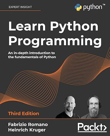Learn Python Programming: An in-depth introduction to the fundamentals of Python, 3rd Edition