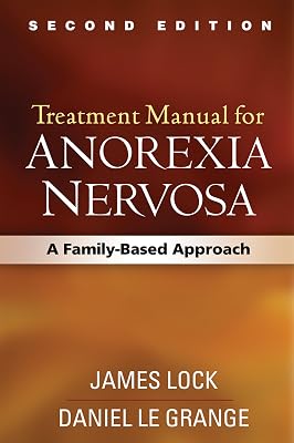 Treatment Manual for Anorexia Nervosa, Second Edition: A Family-Based Approach Second Edition