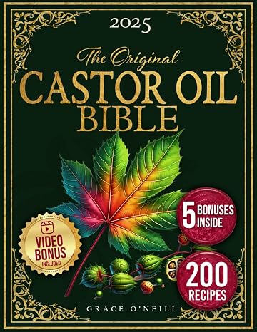 The Castor Oil Bible: Enhance your Beauty and Improve Your Holistic Well-Being Naturally with Rediscovered, Original, and Time-Tested Recipes | ... and Expert Insights (Health & Wellness)