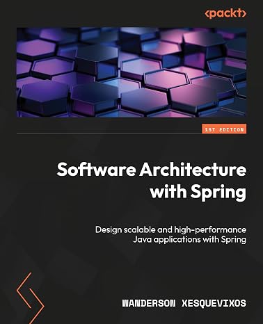 Software Architecture with Spring: Design scalable and high-performance Java applications with Spring