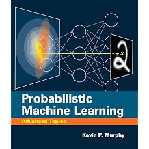 Probabilistic Machine Learning: Advanced Topics Ciltli Kapak – 15 Ağustos 2023