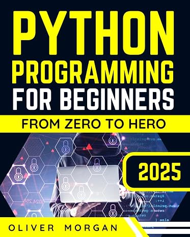 Python Programming for Beginners: Ultimate Crash Course From Zero to Hero in Just One Week!