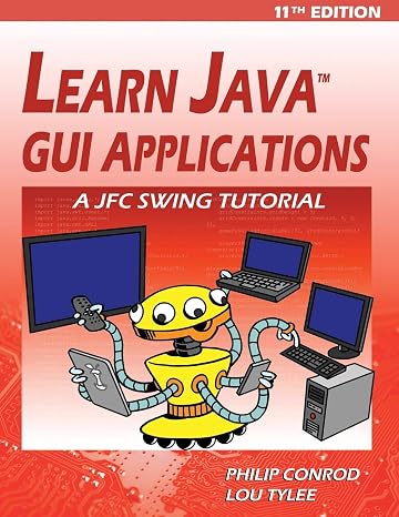 Learn Java GUI Applications - 11th Edition: A JFC Swing Tutorial