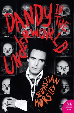 Dandy in the Underworld: An Unauthorized Autobiography A Disarming Memoir in the Tradition of Byron and Wilde (P.S.)