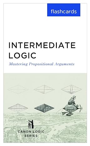 Canon Press Intermediate Logic Flashcards: Propositional Arguments, Formal Logic Study Cards with Truth Tables, Rules of Inference and Digital Logic
