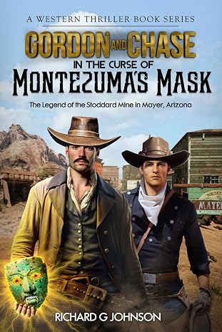 Gordon and Chase in The Curse of Montezuma's Mask: The Legend of the Stoddard Mine in Mayer, Arizona (Gordon and Chase; A Western Thriller Book Series)