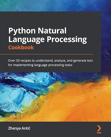 Python Natural Language Processing Cookbook: Over 50 recipes to understand, analyze, and generate text for implementing language processing tasks