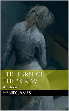The Turn of the Screw: (Illustrated)