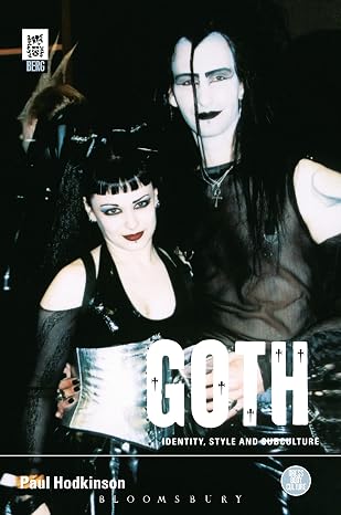 Goth: Identity, Style and Subculture (Dress, Body, Culture)