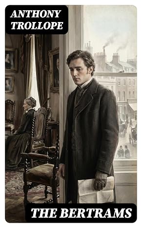 The Bertrams: Enriched edition. Ambition, Moral Dilemmas, and Family Duty in Victorian England