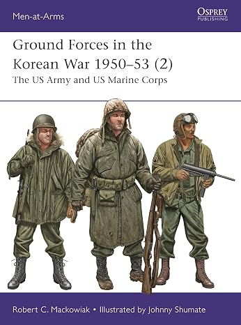 Ground Forces in the Korean War 195053 (2): The US Army and US Marine Corps (Men-at-Arms, 561)