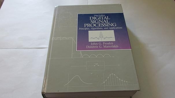 Digital Signal Processing: Principles, Algorithms and Applications (3rd Edition)