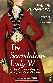 The Scandalous Lady W An Eighteenth-Century Tale of Sex, Scandal and Divorce