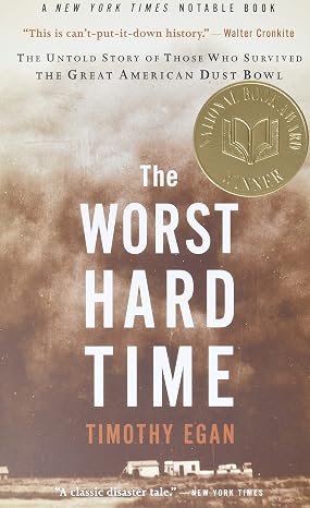 The Worst Hard Time: The Untold Story of Those Who Survived the Great American Dust Bowl A National Book Award-Winning History of the Depression