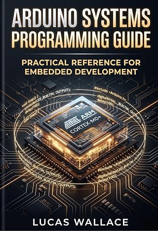 Arduino Systems Programming Guide: Practical Reference for Embedded Development