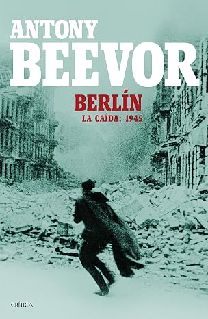Berlín : la caída, 1945 (Memoria Crítica)