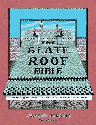 The Slate Roof Bible: Everything You Need to Know About the Worlds Finest Roof, 3rd Edition Hardcover June 21, 2016