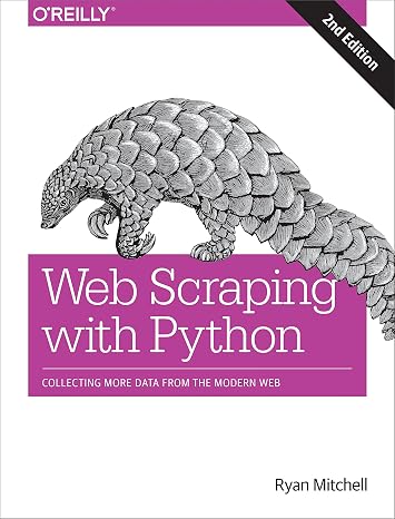 Web Scraping with Python: Collecting More Data from the Modern Web