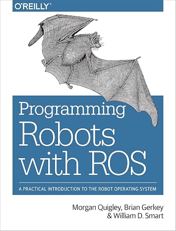 Programming Robots with ROS: A Practical Introduction to the Robot Operating System